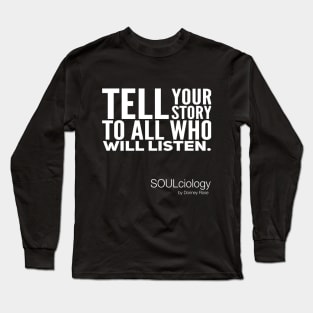 Tell Your Story To All Who Will Listen Long Sleeve T-Shirt